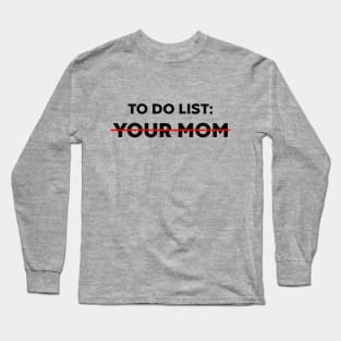 To Do List Your Mom Funny Long Sleeve T-Shirt